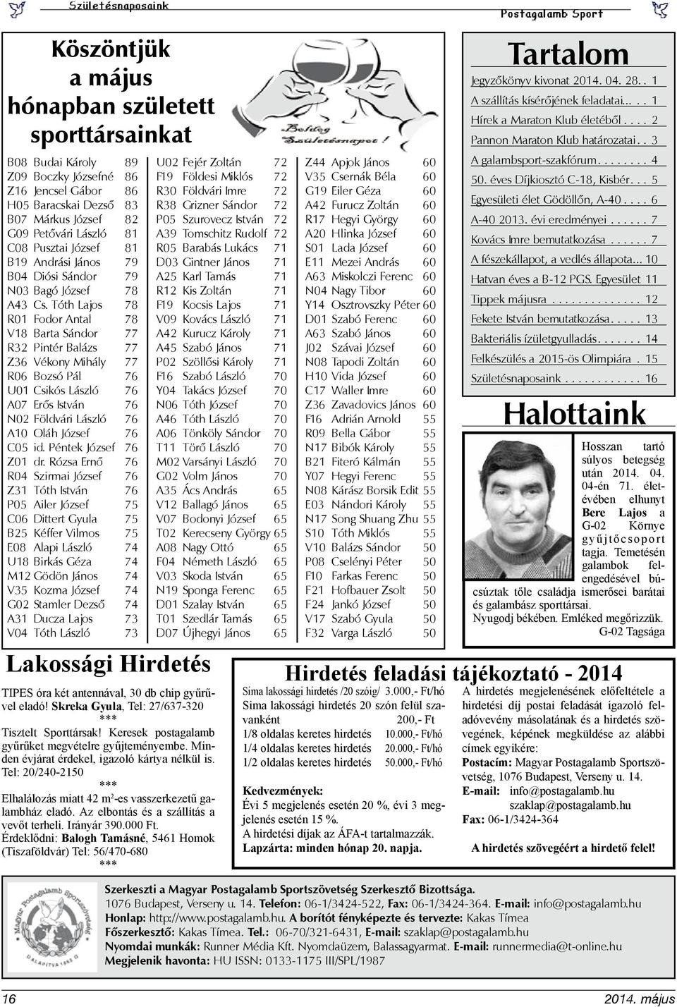 Tóth Lajos 78 R01 Fodor Antal 78 V18 Barta Sándor 77 R32 Pintér Balázs 77 Z36 Vékony Mihály 77 R06 Bozsó Pál 76 U01 Csikós László 76 A07 Erős István 76 N02 Földvári László 76 A10 Oláh József 76 C05