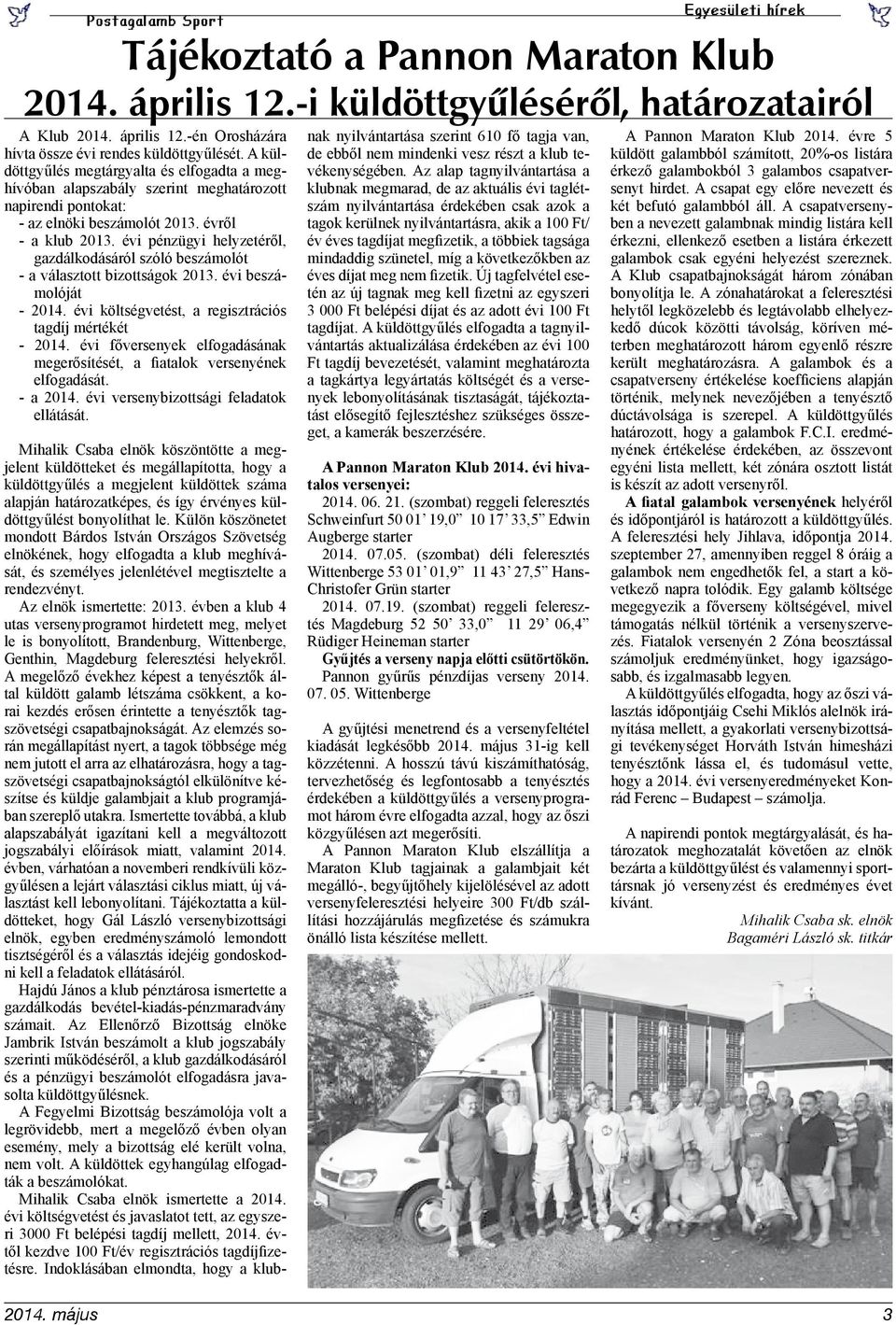 évi pénzügyi helyzetéről, gazdálkodásáról szóló beszámolót - a választott bizottságok 2013. évi beszámolóját - 2014. évi költségvetést, a regisztrációs tagdíj mértékét - 2014.