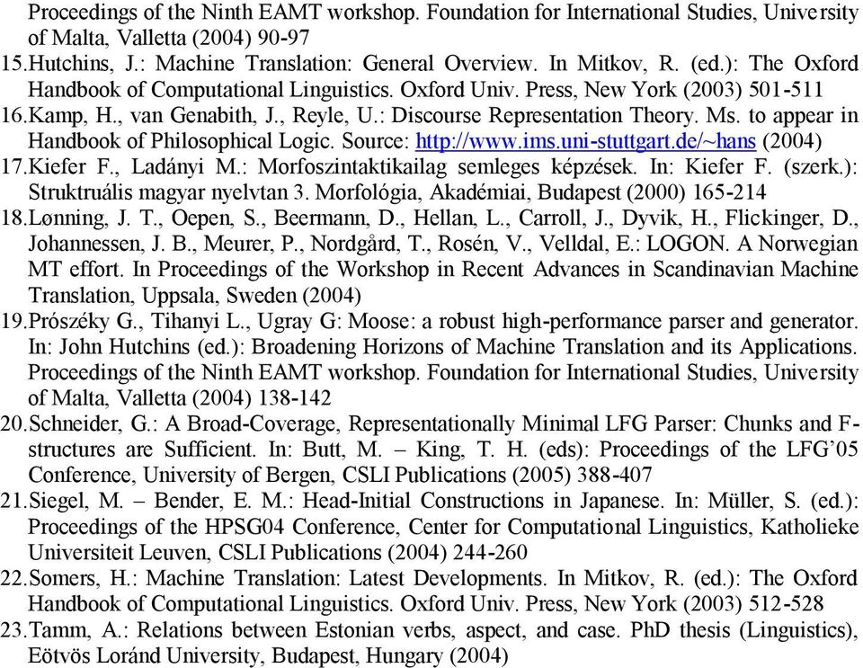 to appear in Handbook of Philosophical Logic. Source: http://www.ims.uni-stuttgart.de/~hans (2004) 17.Kiefer F., Ladányi M.: Morfoszintaktikailag semleges képzések. In: Kiefer F. (szerk.