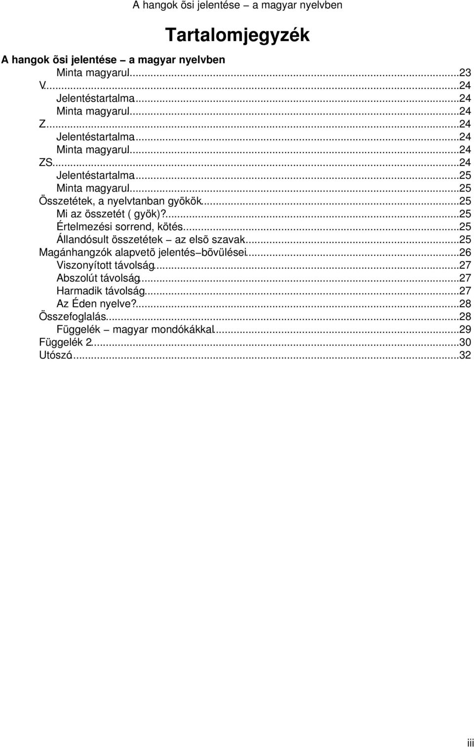 ..25 Állandósult összetétek az elsõ szavak...25 Magánhangzók alapvetõ jelentés bõvülései...26 Viszonyított távolság.