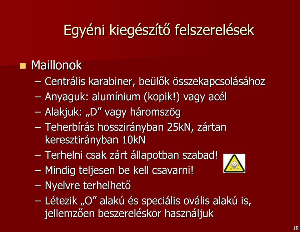 ) vagy acél Alakjuk: D vagy háromszög Teherbírás hosszirányban 25kN, zártan keresztirányban 10kN