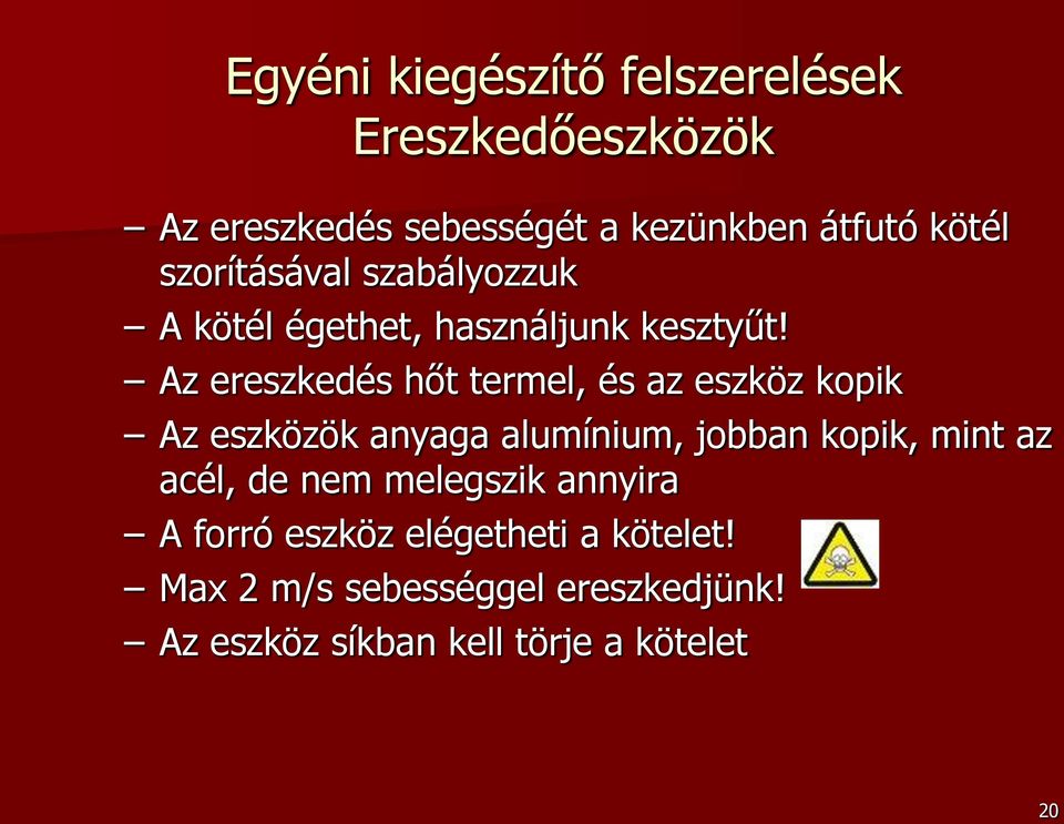 Az ereszkedés hőt termel, és az eszköz kopik Az eszközök anyaga alumínium, jobban kopik, mint az