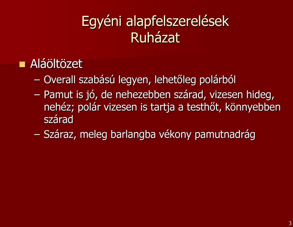 szárad, vizesen hideg, nehéz; polár vizesen is tartja a