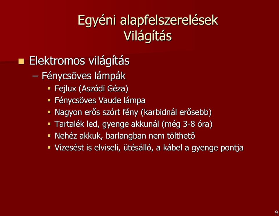 (karbidnál erősebb) Tartalék led, gyenge akkunál (még 3-8 óra) Nehéz