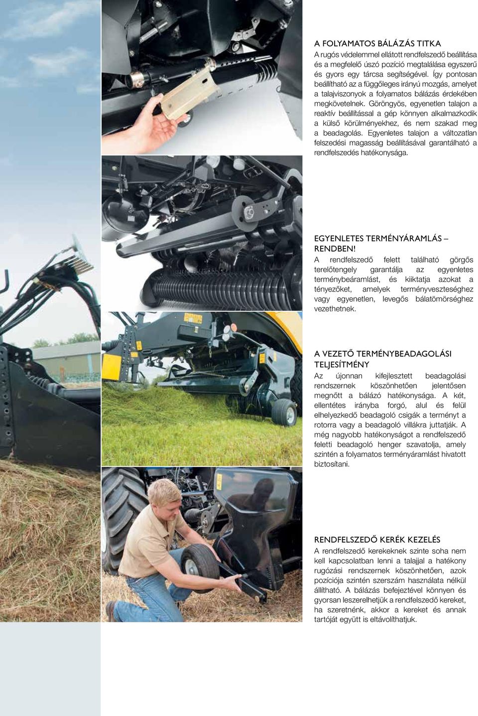 Göröngyös, egyenetlen talajon a reaktív beállítással a gép könnyen alkalmazkodik a külső körülményekhez, és nem szakad meg a beadagolás.