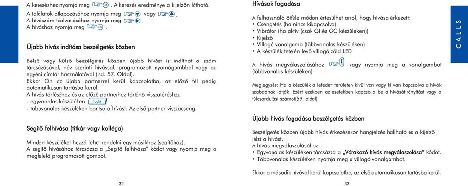 használatával (lsd. 57. Oldal). Ekkor Ön az újabb partnerrel kerül kapcsolatba, az elõzõ fél pedig automatikusan tartásba kerül.