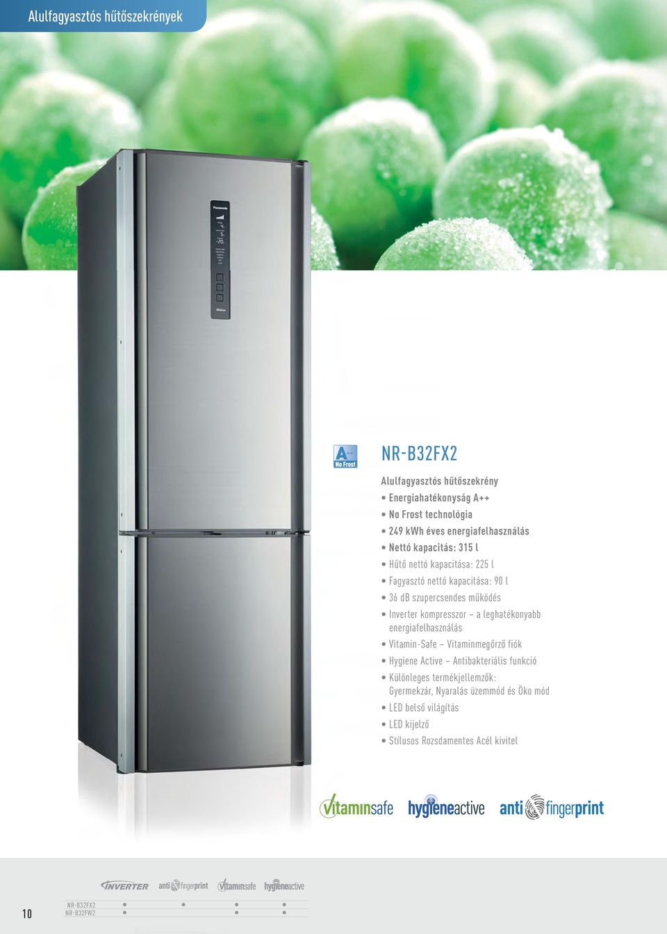 Inverter kompresszor a leghatékonyabb energiafelhasználás Vitamin-Safe Vitaminmegőrző fiók Hygiene Active Antibakteriális funkció