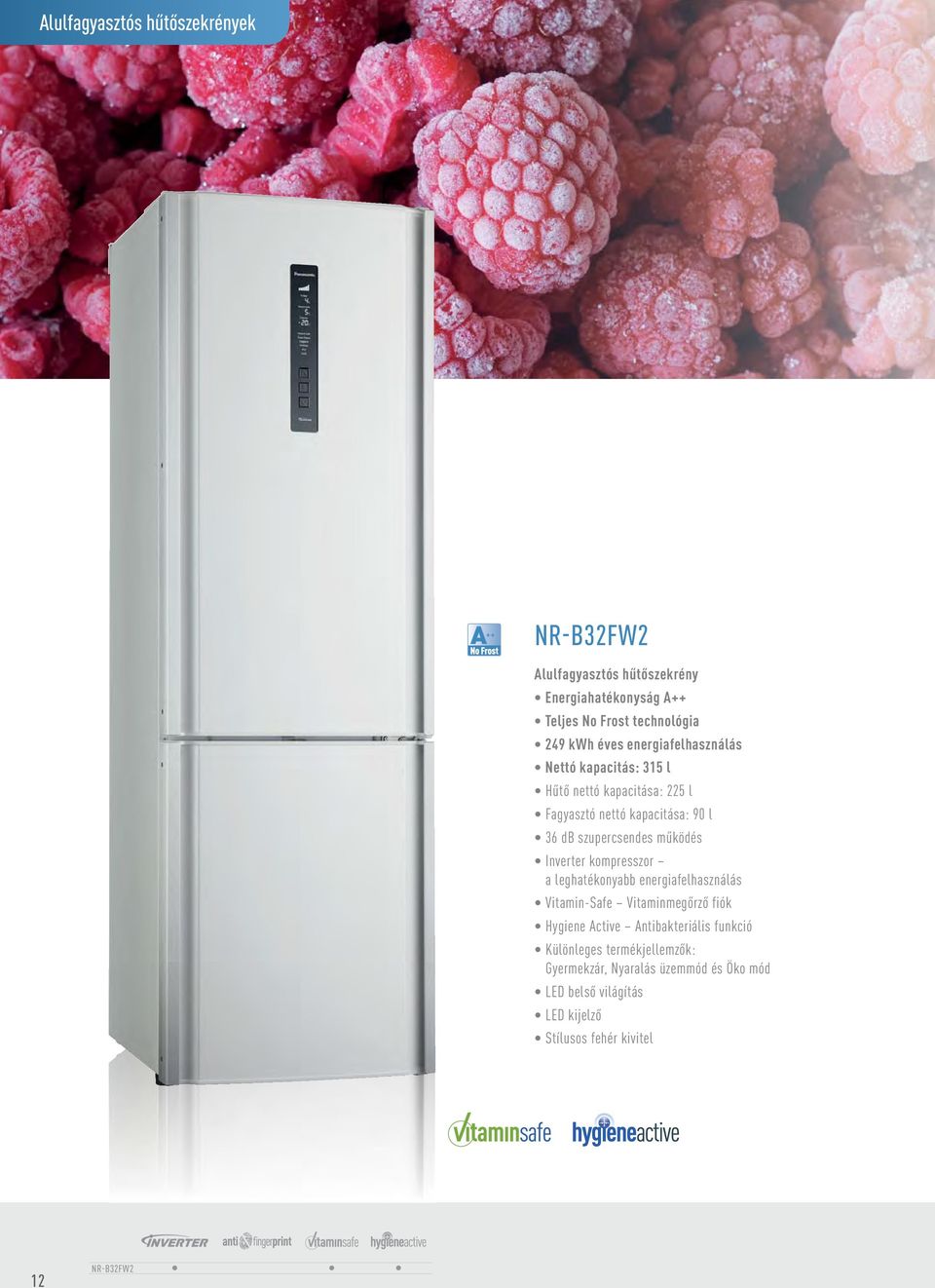 Inverter kompresszor a leghatékonyabb energiafelhasználás Vitamin-Safe Vitaminmegőrző fiók Hygiene Active Antibakteriális funkció