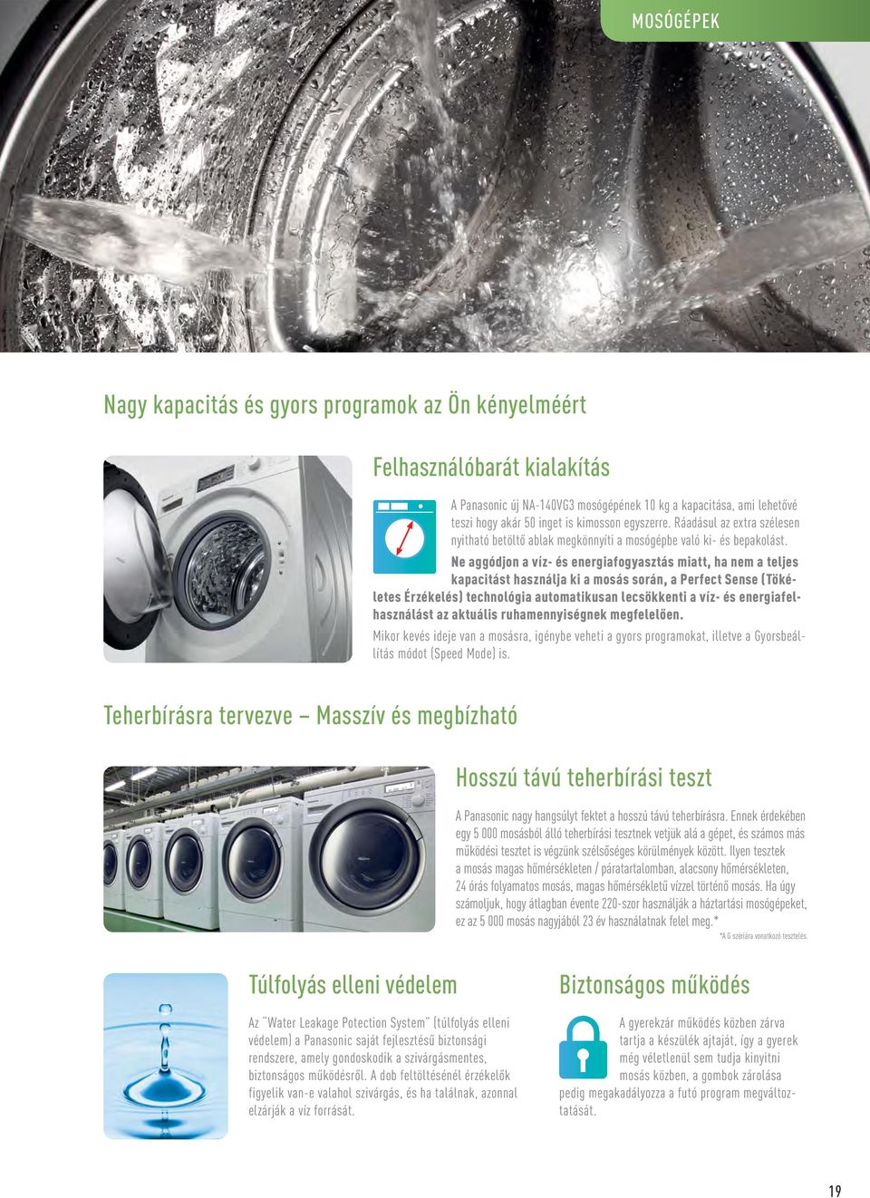 Ne aggódjon a víz- és energiafogyasztás miatt, ha nem a teljes kapacitást használja ki a mosás során, a Perfect Sense (Tökéletes Érzékelés) technológia automatikusan lecsökkenti a víz- és