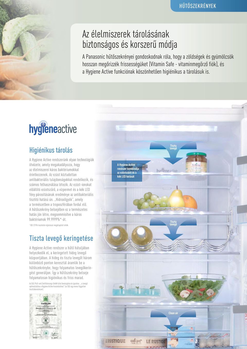 Higiénikus tárolás A Hygiene Active rendszerünk olyan technológiák ötvözete, amely megakadályozza, hogy az élelmiszerei káros baktériumokkal érintkezzenek.