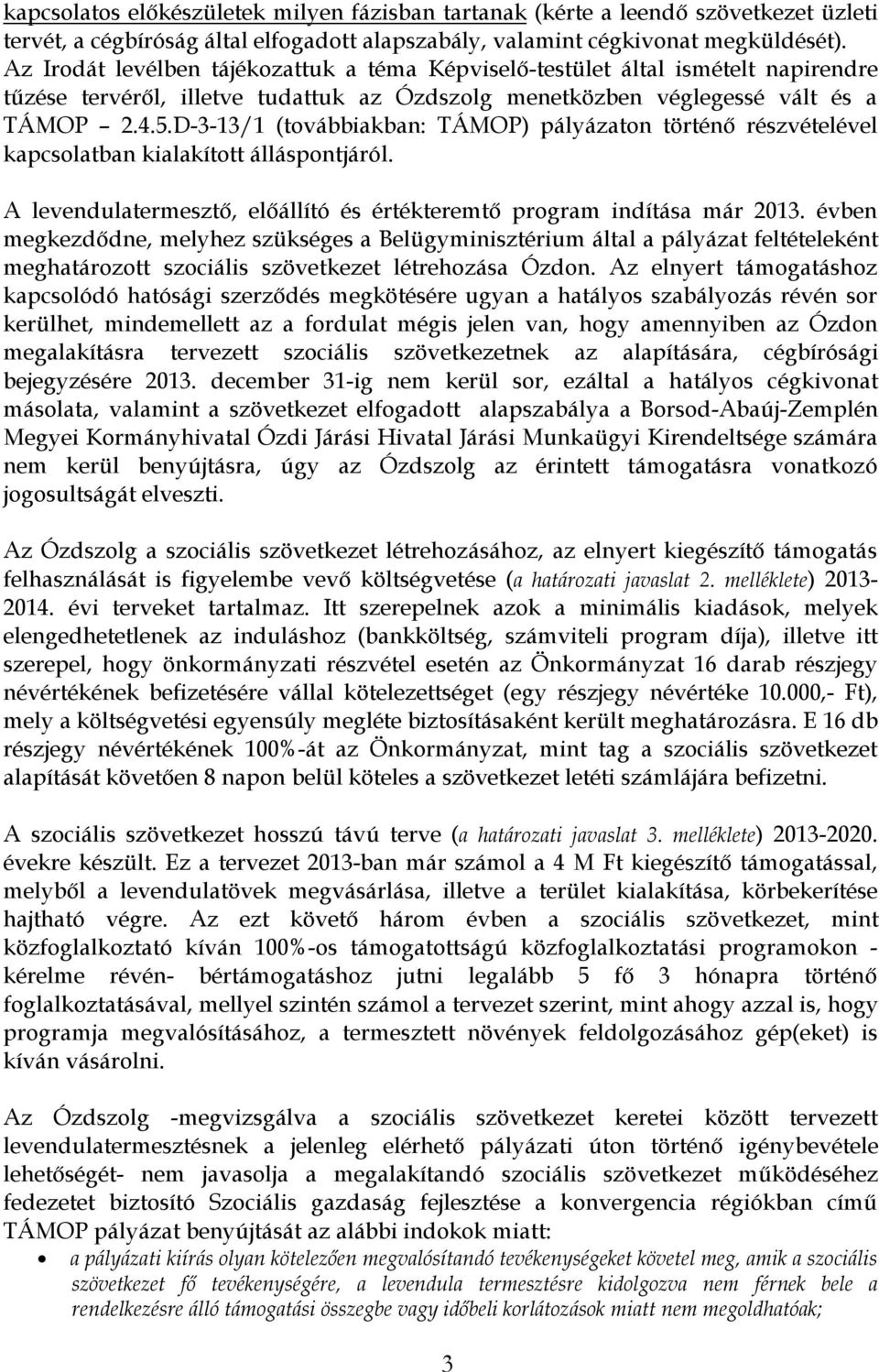 D-3-13/1 (továbbiakban: TÁMOP) pályázaton történő részvételével kapcsolatban kialakított álláspontjáról. A levendulatermesztő, előállító és értékteremtő program indítása már 2013.
