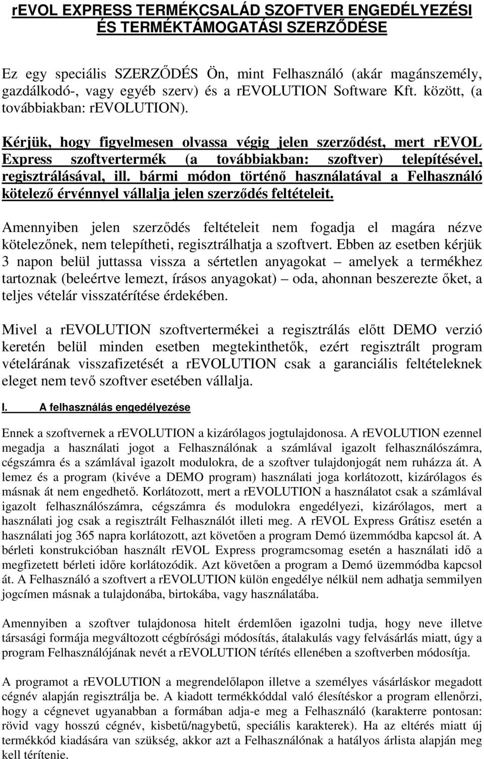 Kérjük, hogy figyelmesen olvassa végig jelen szerződést, mert revol Express szoftvertermék (a továbbiakban: szoftver) telepítésével, regisztrálásával, ill.