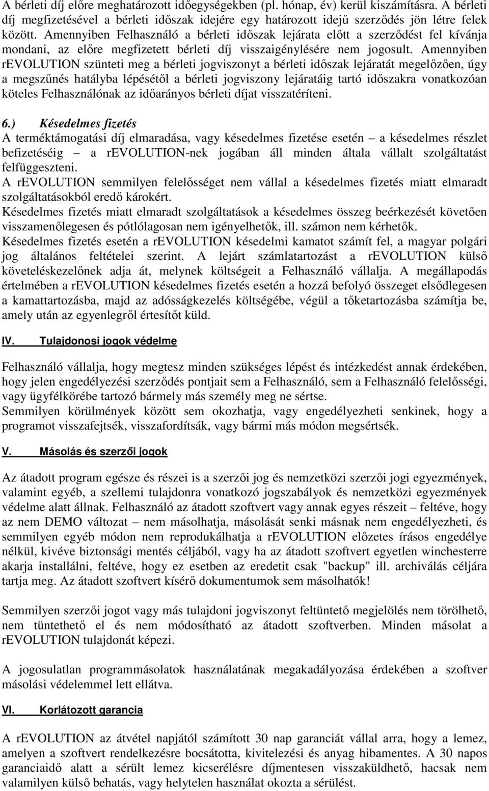 Amennyiben revolution szünteti meg a bérleti jogviszonyt a bérleti időszak lejáratát megelőzően, úgy a megszűnés hatályba lépésétől a bérleti jogviszony lejáratáig tartó időszakra vonatkozóan köteles