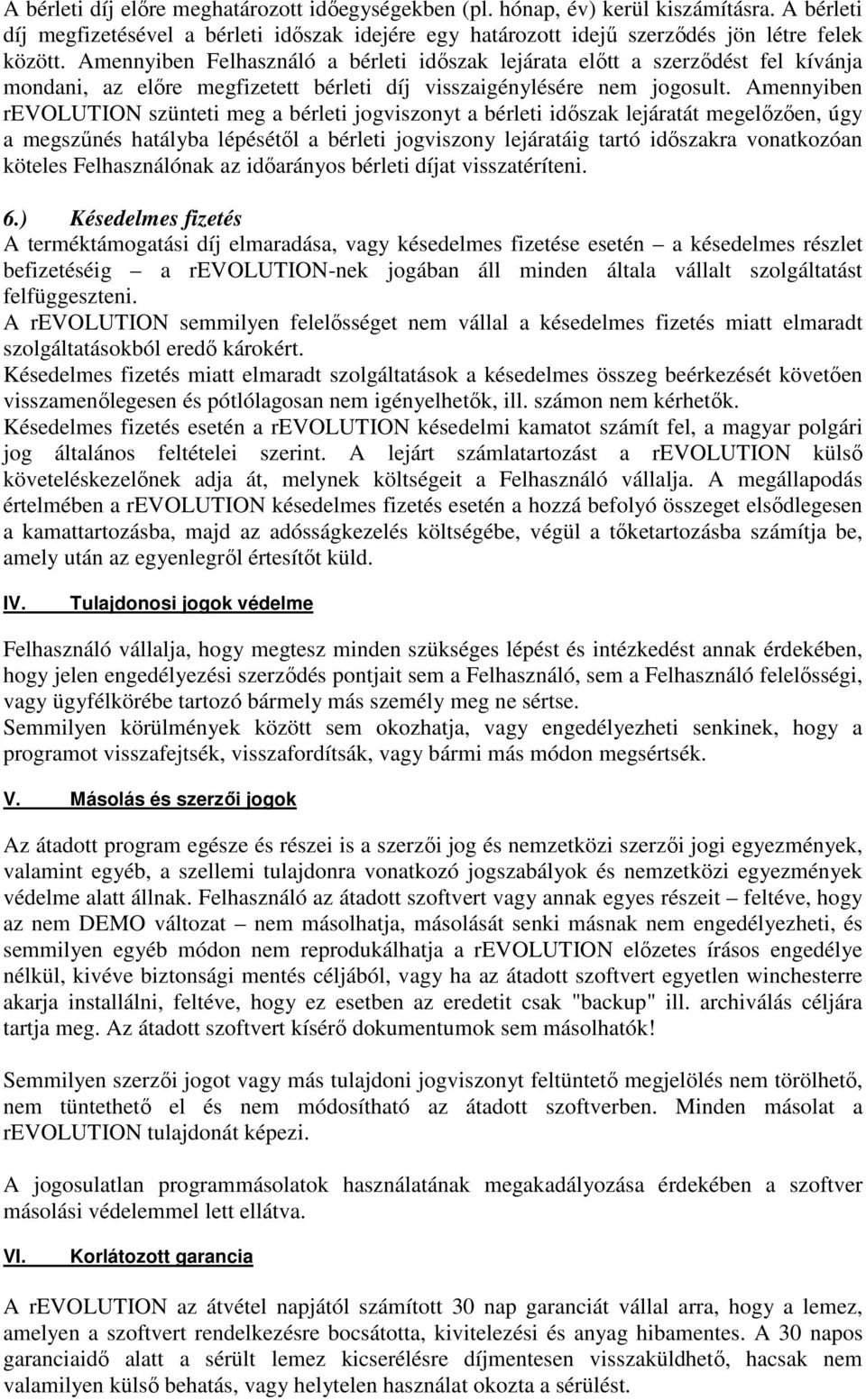 Amennyiben revolution szünteti meg a bérleti jogviszonyt a bérleti időszak lejáratát megelőzően, úgy a megszűnés hatályba lépésétől a bérleti jogviszony lejáratáig tartó időszakra vonatkozóan köteles