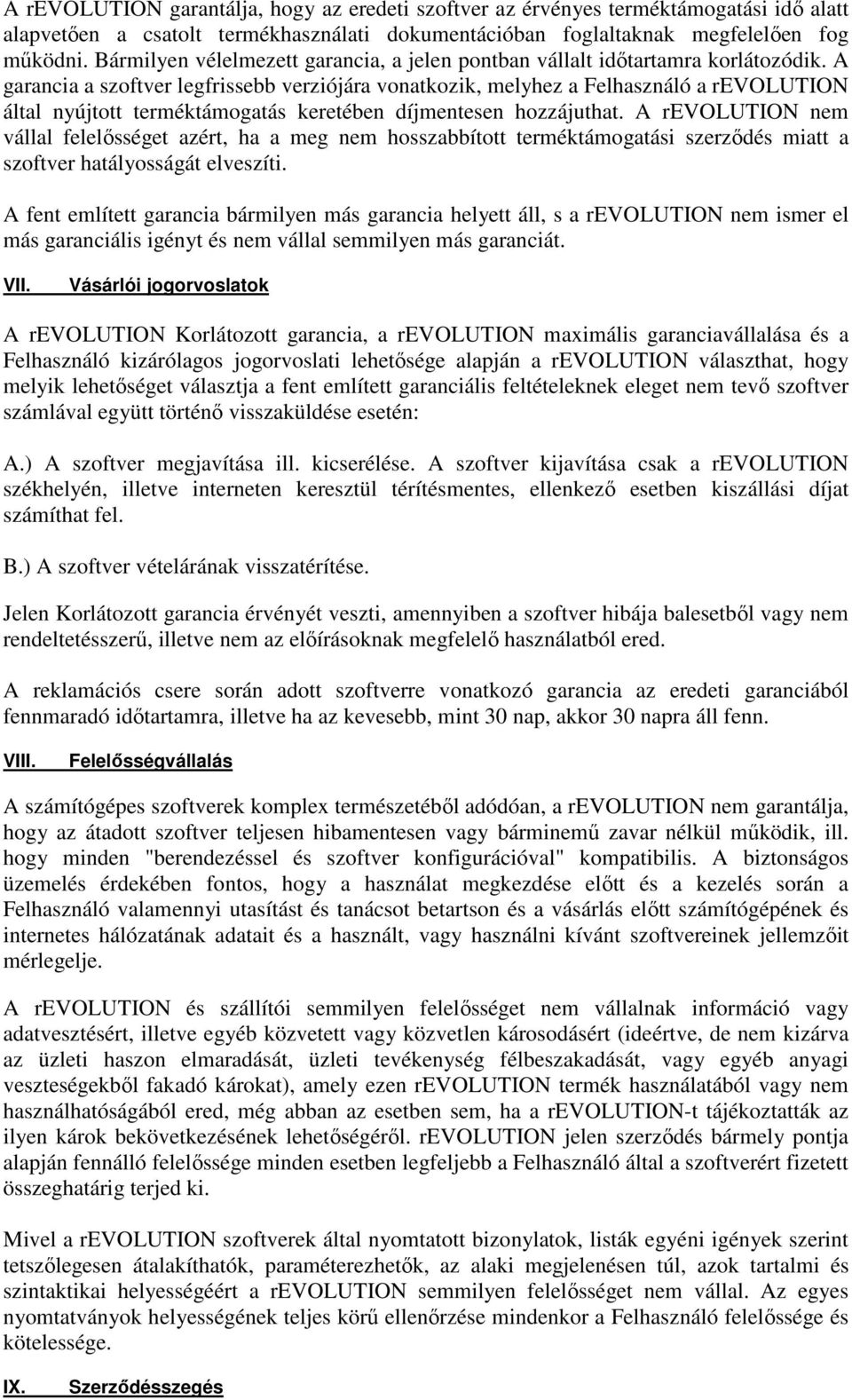 A garancia a szoftver legfrissebb verziójára vonatkozik, melyhez a Felhasználó a revolution által nyújtott terméktámogatás keretében díjmentesen hozzájuthat.