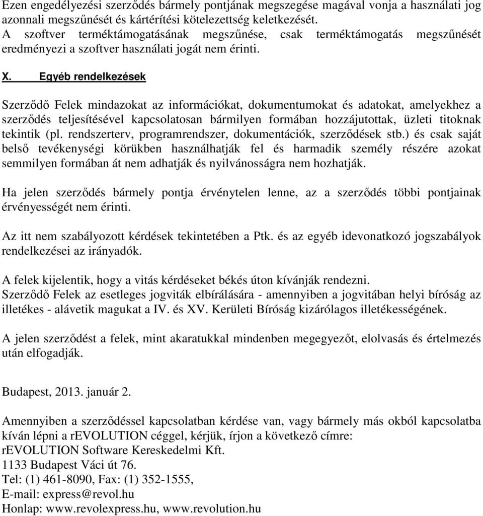 Egyéb rendelkezések Szerződő Felek mindazokat az információkat, dokumentumokat és adatokat, amelyekhez a szerződés teljesítésével kapcsolatosan bármilyen formában hozzájutottak, üzleti titoknak