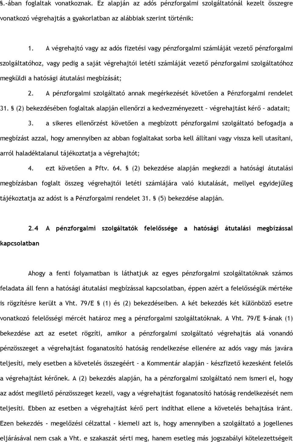 hatósági átutalási megbízását; 2. A pénzforgalmi szolgáltató annak megérkezését követően a Pénzforgalmi rendelet 31.