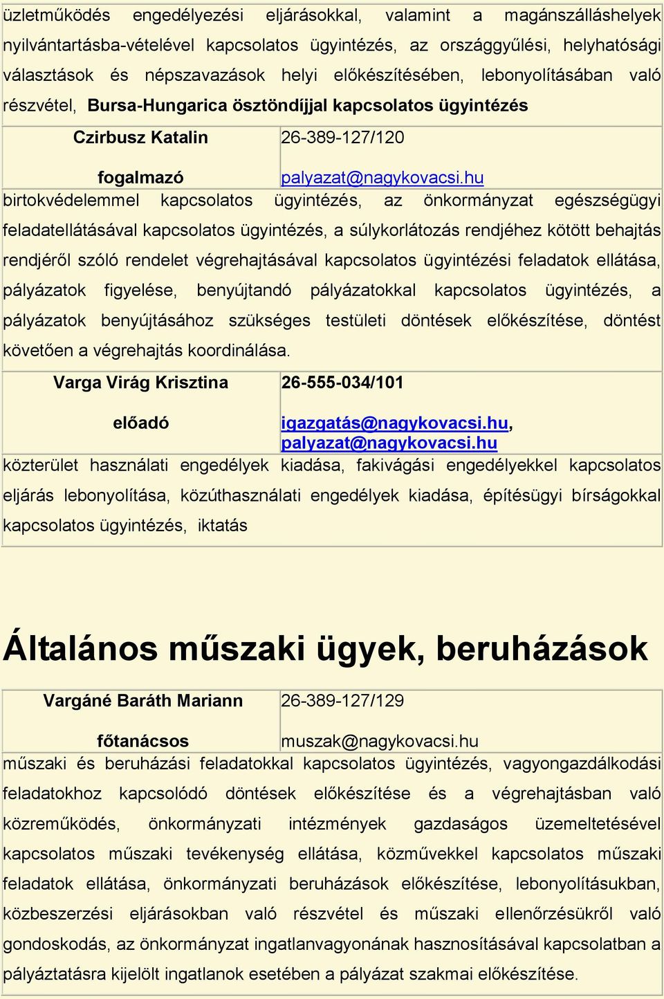 hu birtokvédelemmel kapcsolatos ügyintézés, az önkormányzat egészségügyi feladatellátásával kapcsolatos ügyintézés, a súlykorlátozás rendjéhez kötött behajtás rendjéről szóló rendelet végrehajtásával