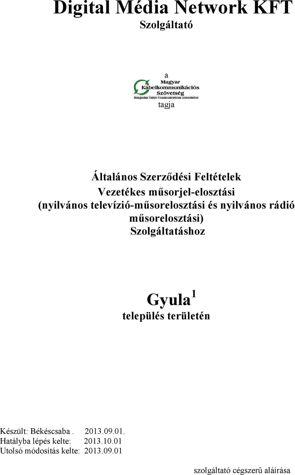 műsorelosztási) Szolgáltatáshoz Gyula 1 település területén Készült: Békéscsaba. 2013.