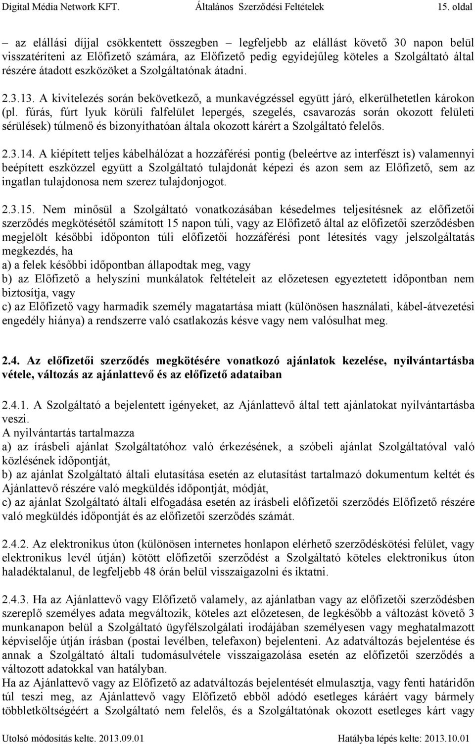 átadott eszközöket a Szolgáltatónak átadni. 2.3.13. A kivitelezés során bekövetkező, a munkavégzéssel együtt járó, elkerülhetetlen károkon (pl.