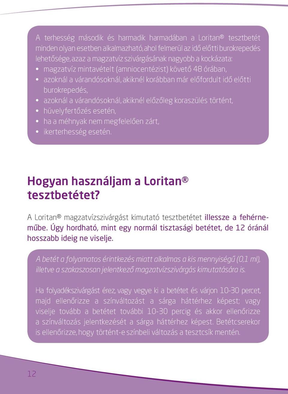 koraszülés történt, hüvelyfertőzés esetén, ha a méhnyak nem megfelelően zárt, ikerterhesség esetén. Hogyan használjam a Loritan tesztbetétet?