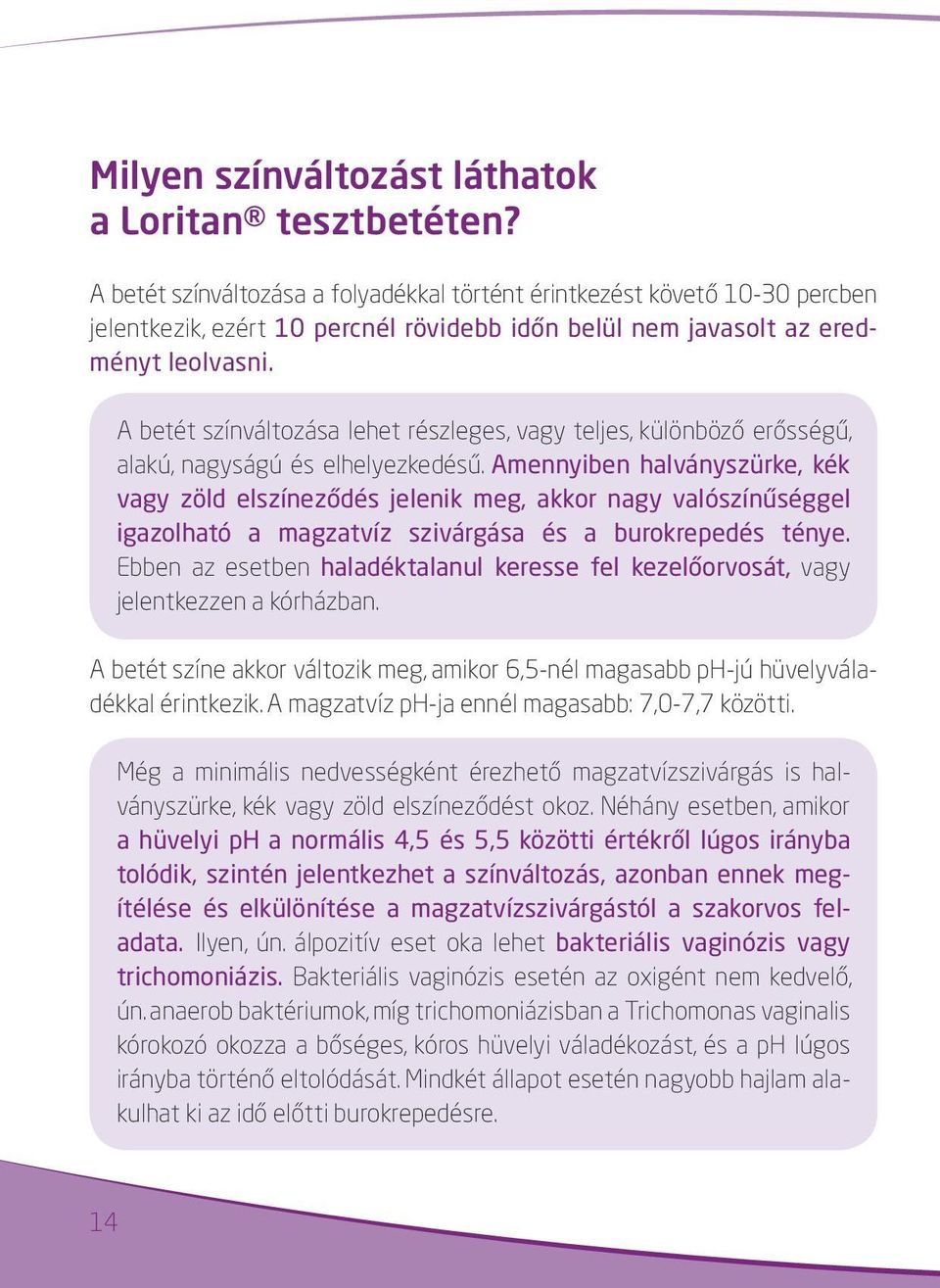 A betét színváltozása lehet részleges, vagy teljes, különböző erősségű, alakú, nagyságú és elhelyezkedésű.