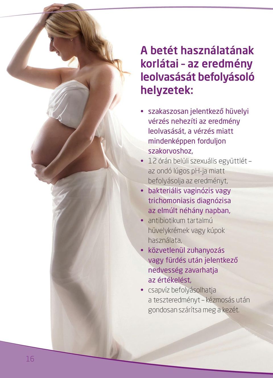 bakteriális vaginózis vagy trichomoniasis diagnózisa az elmúlt néhány napban, antibiotikum tartalmú hüvelykrémek vagy kúpok használata, közvetlenül