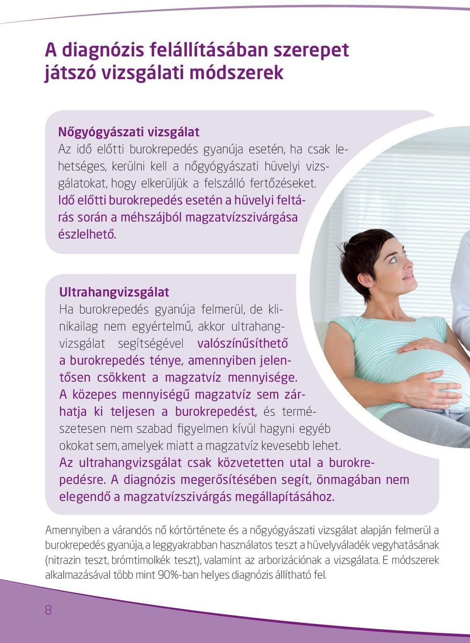 Ultrahangvizsgálat Ha burokrepedés gyanúja felmerül, de klinikailag nem egyértelmű, akkor ultrahangvizsgálat segítségével valószínűsíthető a burokrepedés ténye, amennyiben jelentősen csökkent a