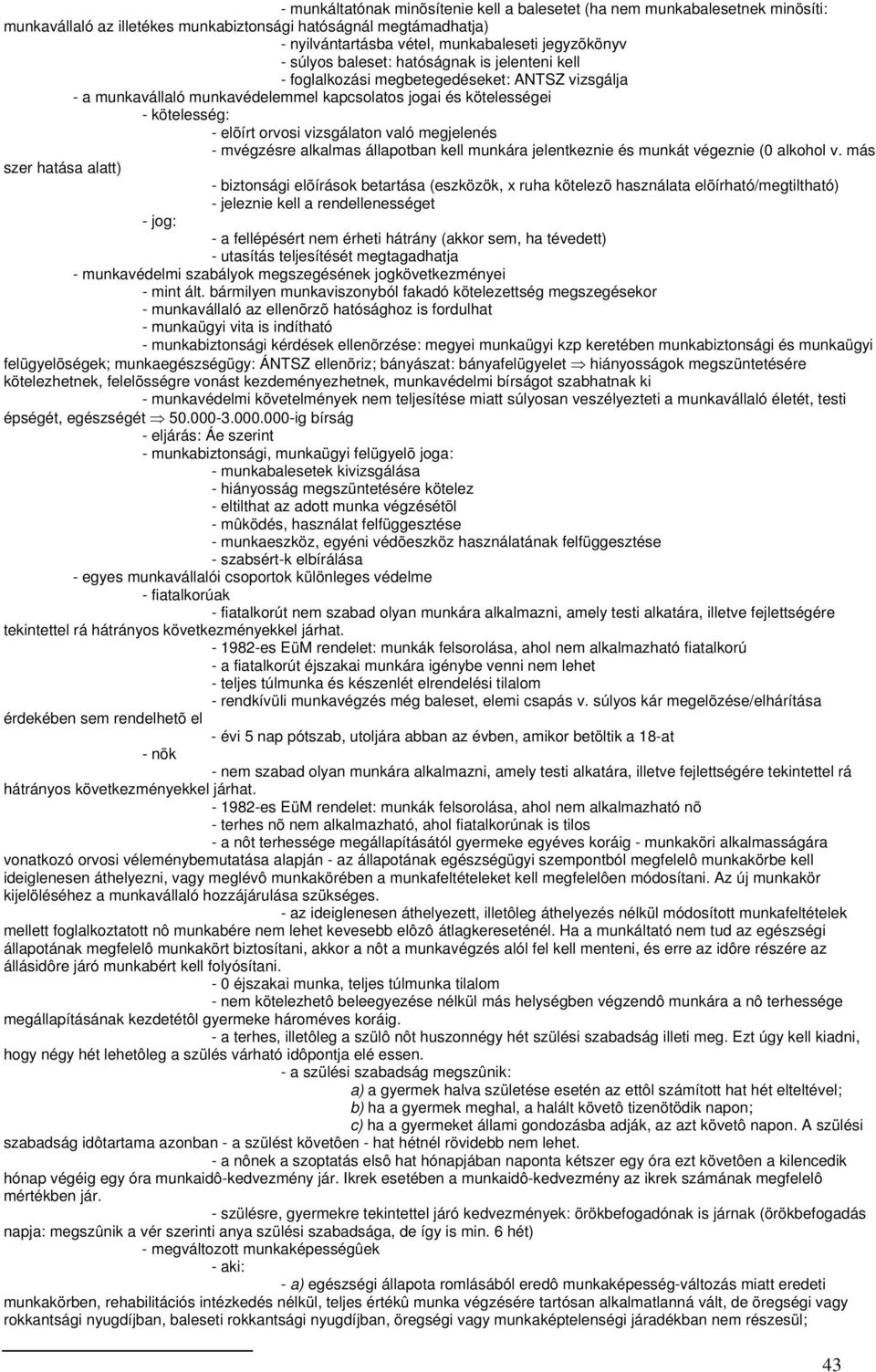 vizsgálaton való megjelenés - mvégzésre alkalmas állapotban kell munkára jelentkeznie és munkát végeznie (0 alkohol v.