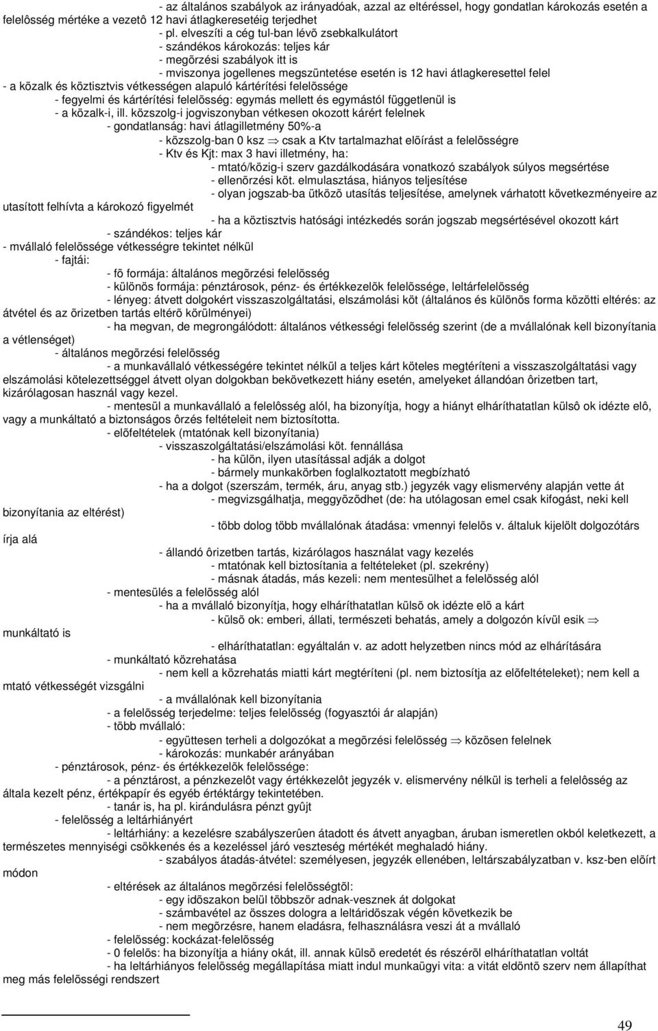 köztisztvis vétkességen alapuló kártérítési felelõssége - fegyelmi és kártérítési felelõsség: egymás mellett és egymástól függetlenül is - a közalk-i, ill.