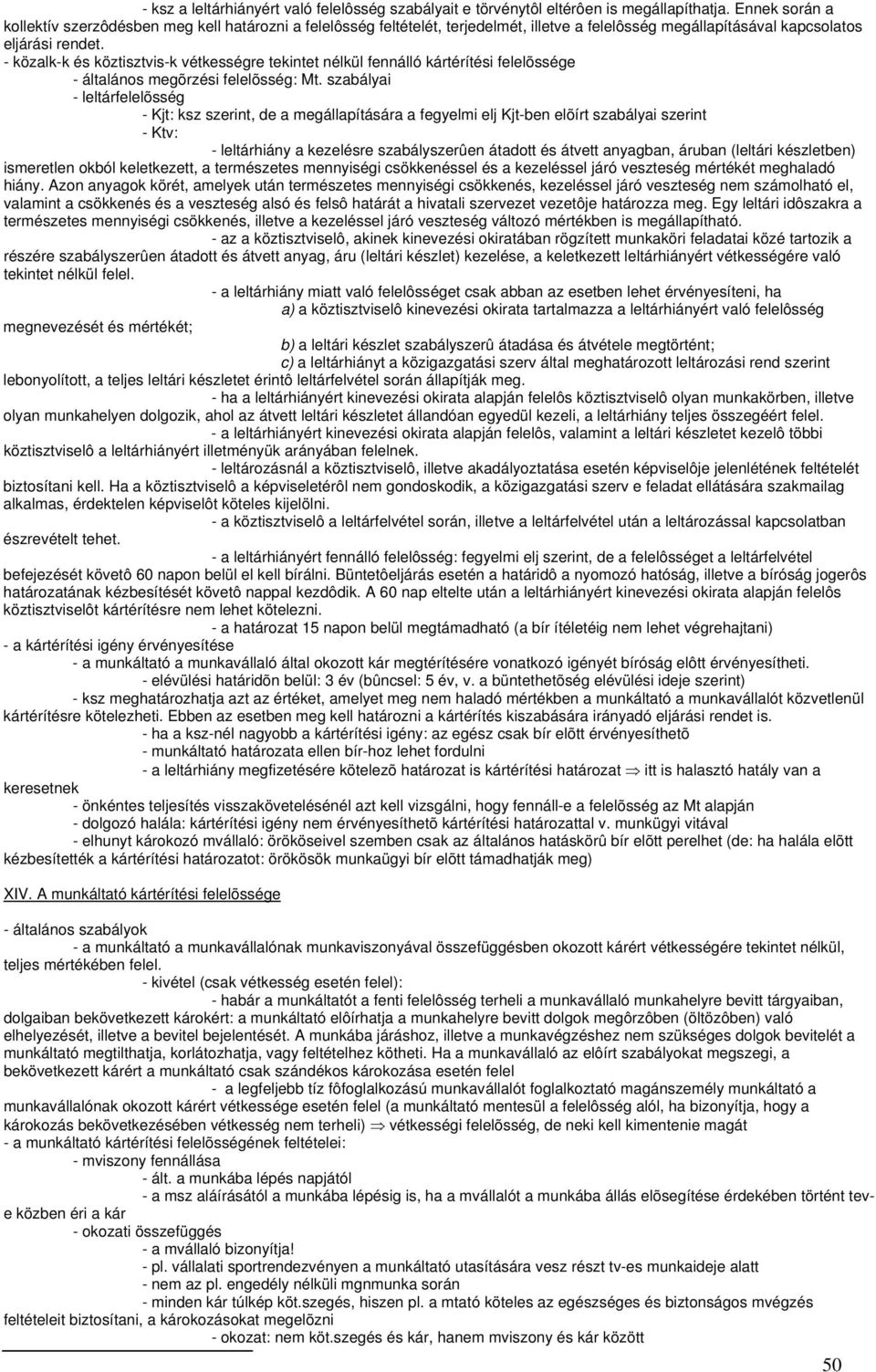 - közalk-k és köztisztvis-k vétkességre tekintet nélkül fennálló kártérítési felelõssége - általános megõrzési felelõsség: Mt.