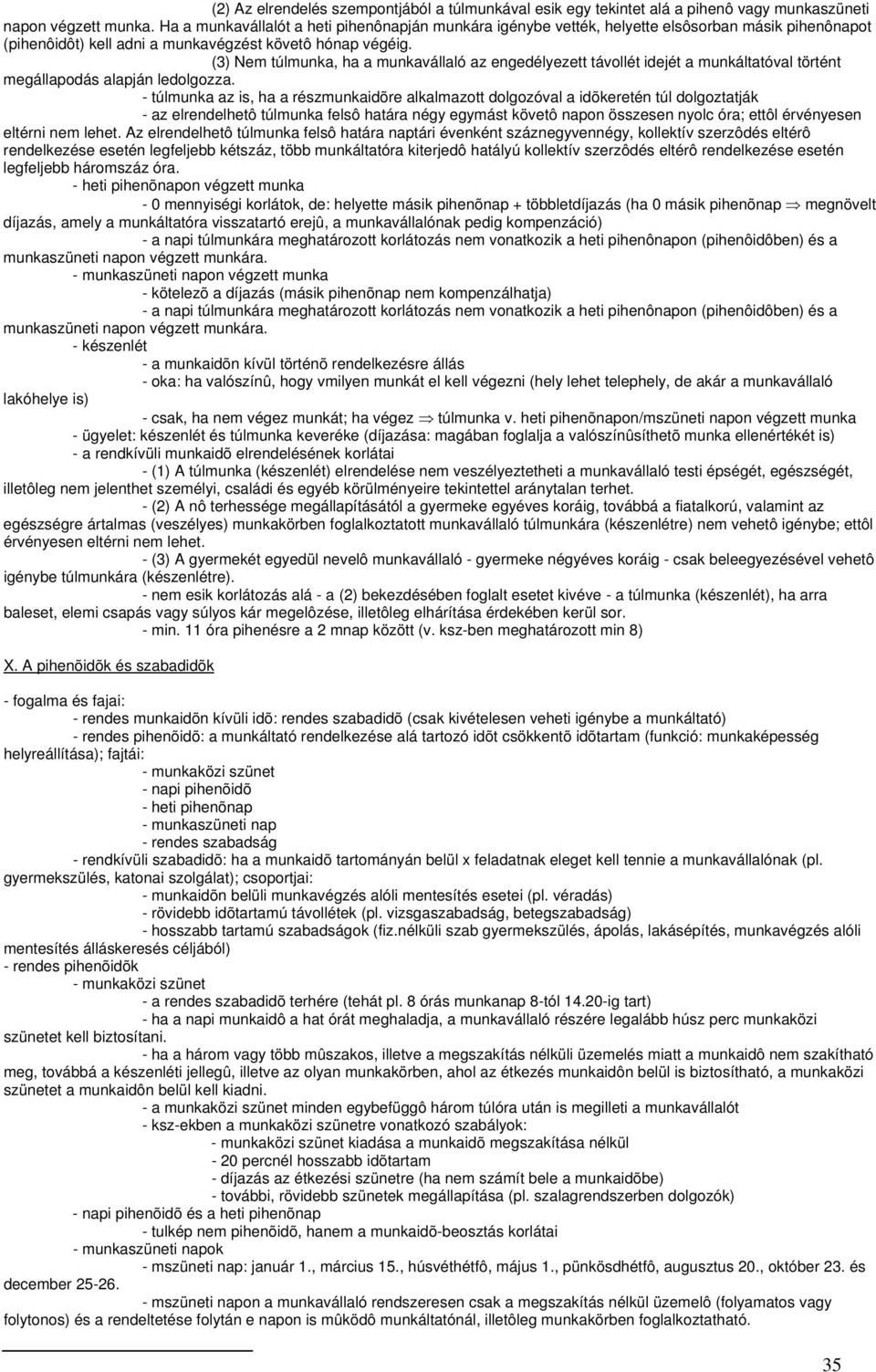 (3) Nem túlmunka, ha a munkavállaló az engedélyezett távollét idejét a munkáltatóval történt megállapodás alapján ledolgozza.