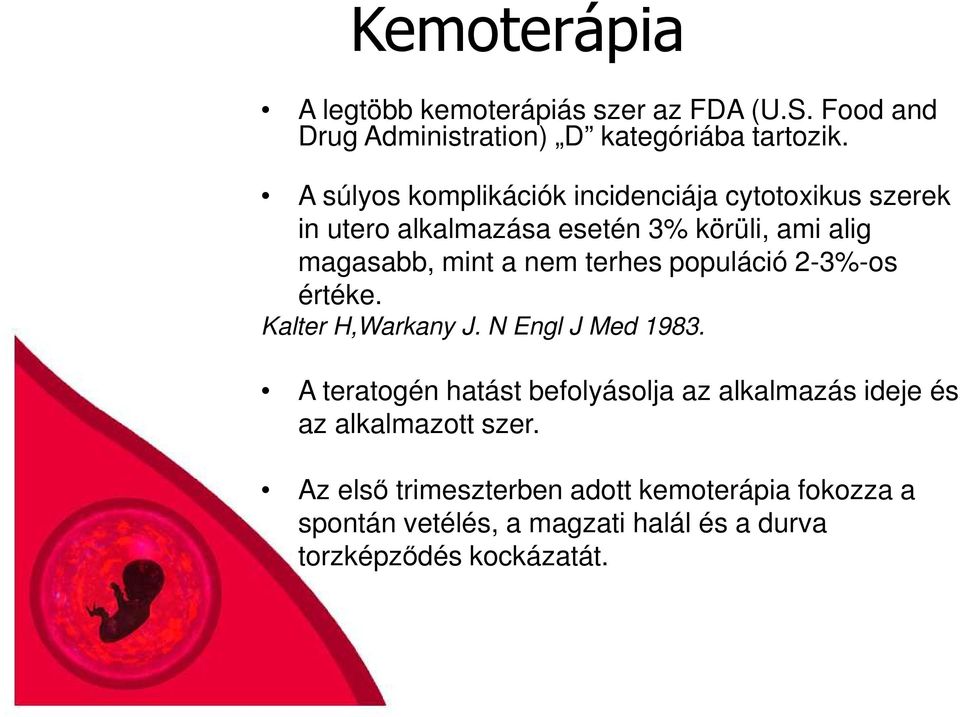 terhes populáció 2-3%-os értéke. Kalter H,Warkany J. N Engl J Med 1983.