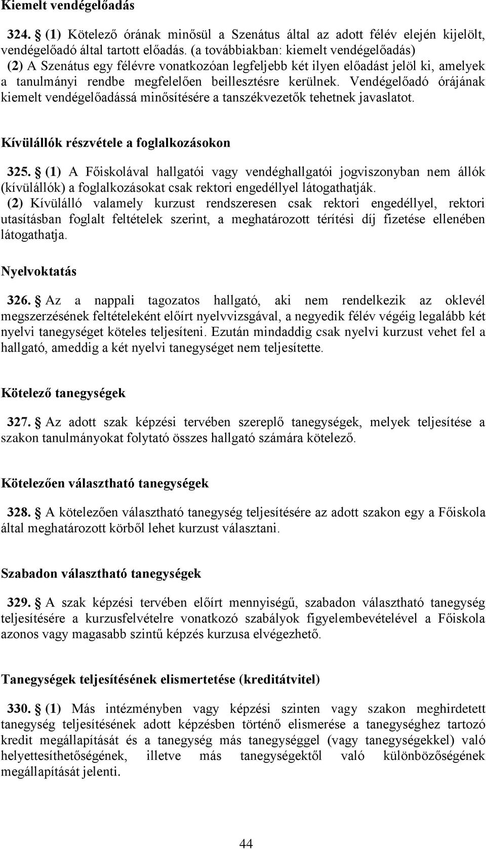Vendégelőadó órájának kiemelt vendégelőadássá minősítésére a tanszékvezetők tehetnek javaslatot. Kívülállók részvétele a foglalkozásokon 325.