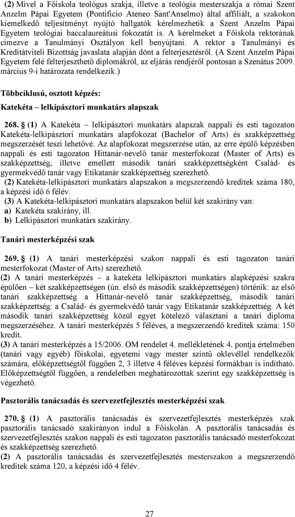 A rektor a Tanulmányi és Kreditátviteli Bizottság javaslata alapján dönt a felterjesztésről.