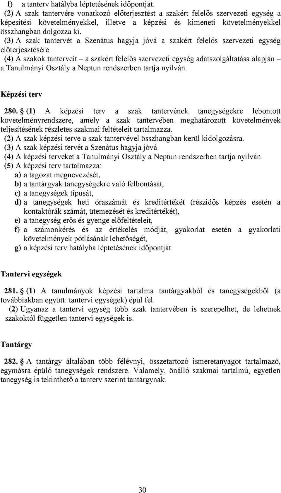(3) A szak tantervét a Szenátus hagyja jóvá a szakért felelős szervezeti egység előterjesztésére.