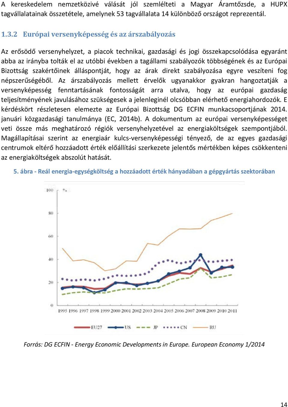 2 Európai versenyképesség és az árszabályozás Az erősödő versenyhelyzet, a piacok technikai, gazdasági és jogi összekapcsolódása egyaránt abba az irányba tolták el az utóbbi években a tagállami