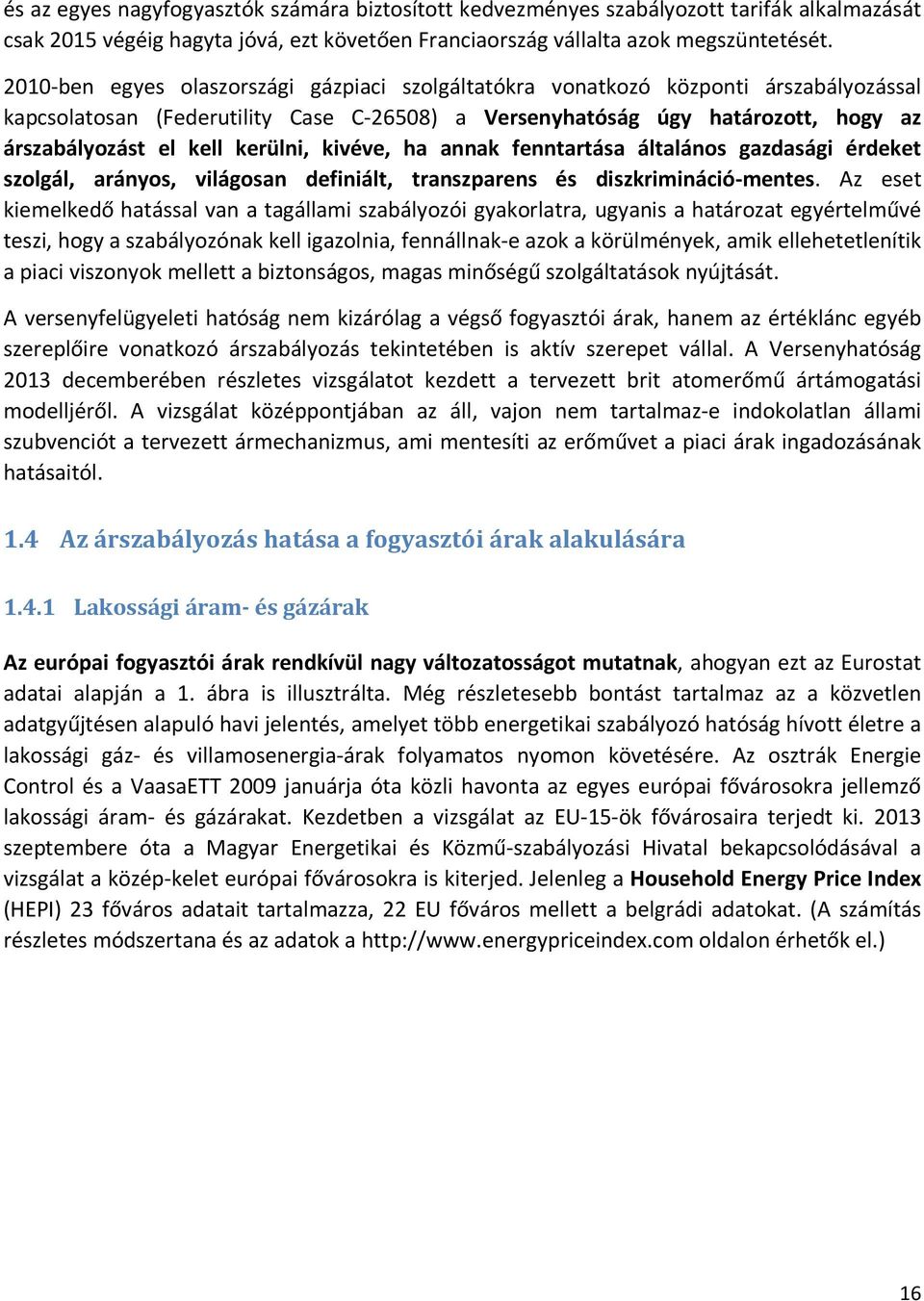kerülni, kivéve, ha annak fenntartása általános gazdasági érdeket szolgál, arányos, világosan definiált, transzparens és diszkrimináció-mentes.