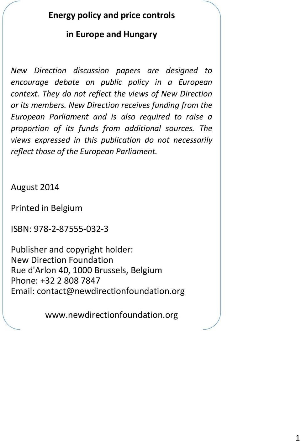 New Direction receives funding from the European Parliament and is also required to raise a proportion of its funds from additional sources.