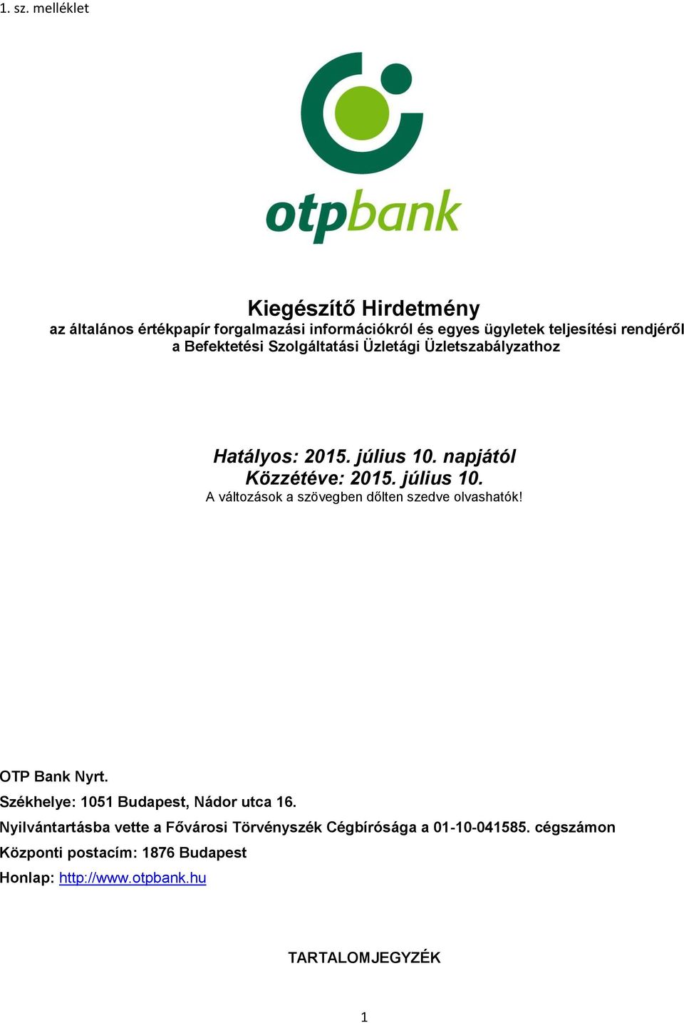 napjától Közzétéve: 2015. július 10. A változások a szövegben dőlten szedve olvashatók! OTP Bank Nyrt.