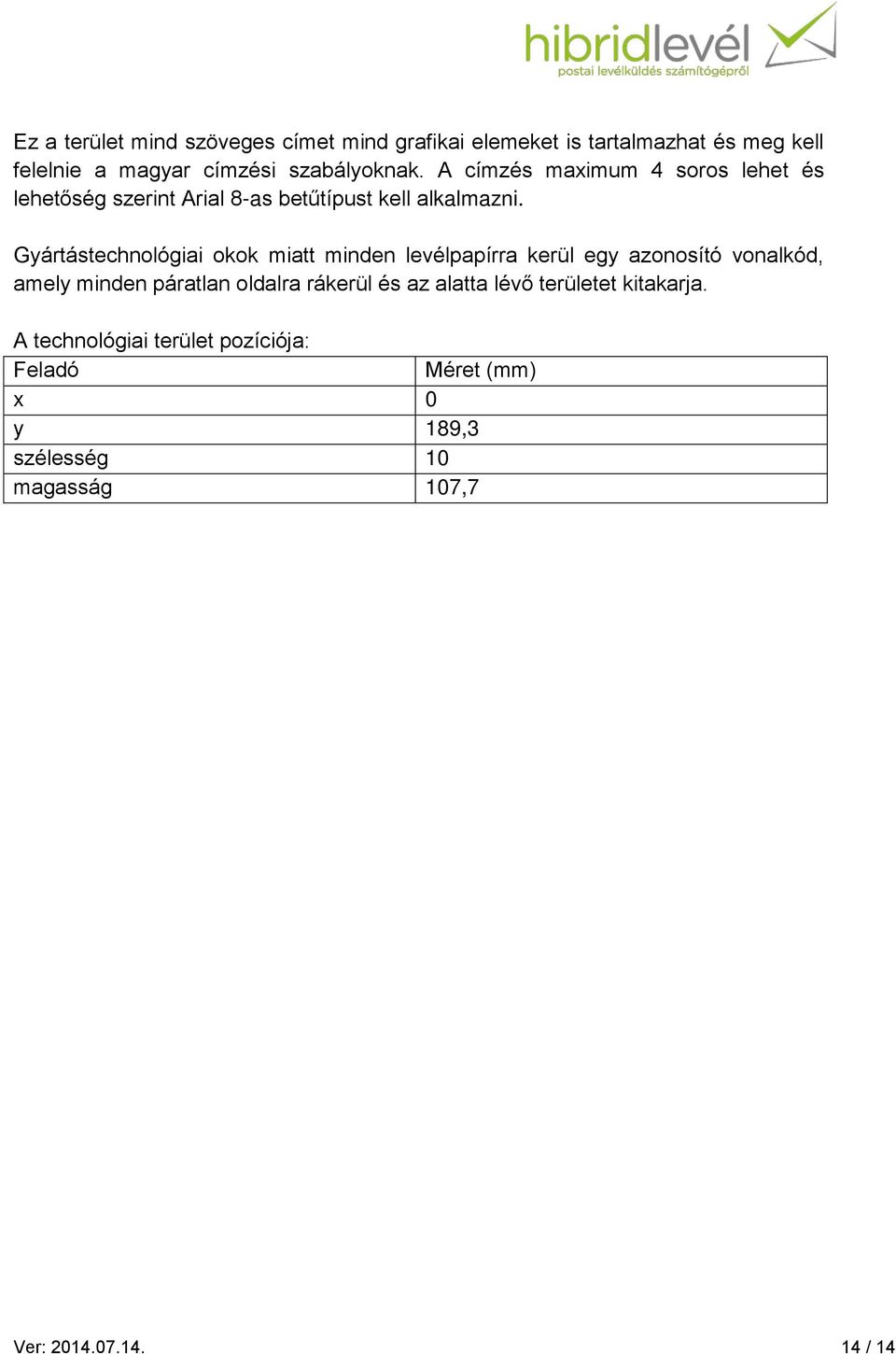 Gyártástechnológiai okok miatt minden levélpapírra kerül egy azonosító vonalkód, amely minden páratlan oldalra rákerül és