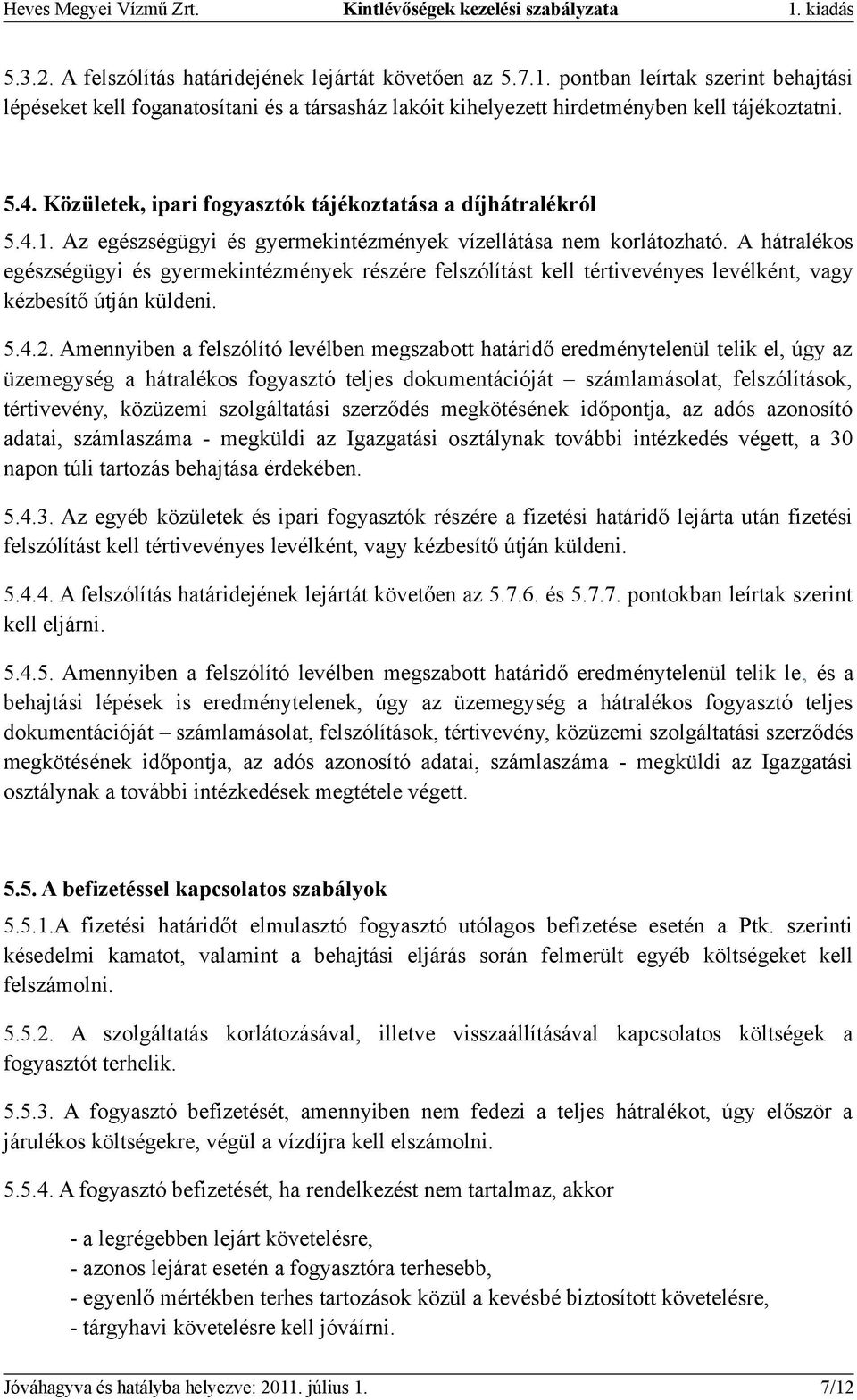 A hátralékos egészségügyi és gyermekintézmények részére felszólítást kell tértivevényes levélként, vagy kézbesítő útján küldeni. 5.4.2.