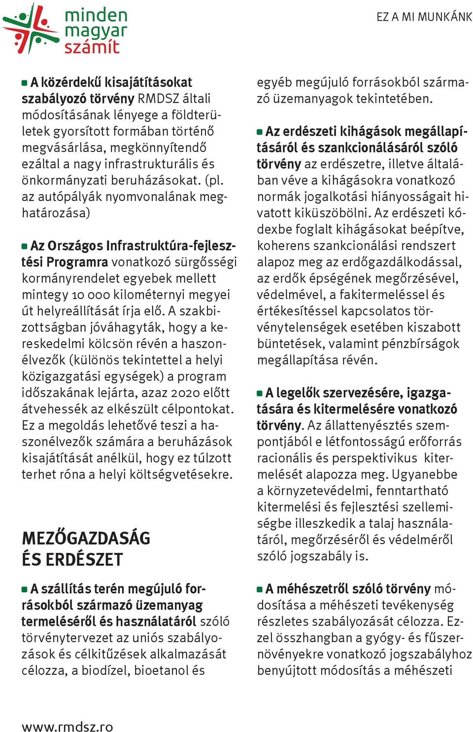 az autópályák nyomvonalának meghatározása) Az Országos Infrastruktúra-fejlesztési Programra vonatkozó sürgősségi kormányrendelet egyebek mellett mintegy 10 000 kilométernyi megyei út helyreállítását