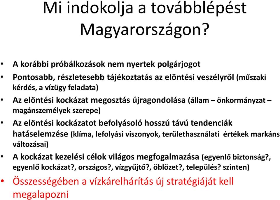 kockázat megosztás újragondolása (állam önkormányzat magánszemélyek szerepe) Az elöntési kockázatot befolyásoló hosszú távú tendenciák hatáselemzése (klíma,