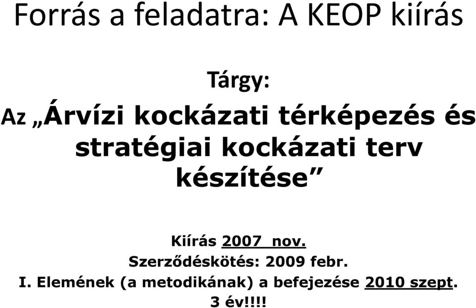 készítése Kiírás 2007 nov. Szerződéskötés: 2009 febr.
