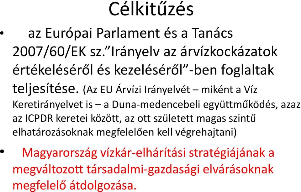 (Az EU Árvízi Irányelvét miként a Víz Keretirányelvet is a Duna medencebeli együttműködés, azaz az ICPDR keretei