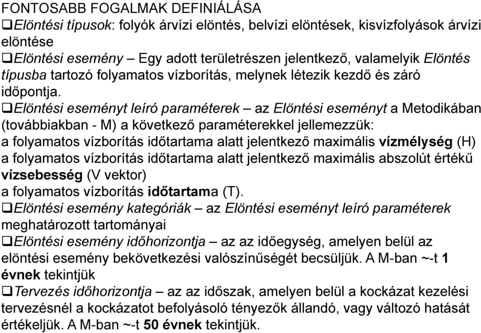 Elöntési eseményt leíró paraméterek az Elöntési eseményt a Metodikában (továbbiakban - M) a következő paraméterekkel jellemezzük: a folyamatos vízborítás időtartama alatt jelentkező maximális