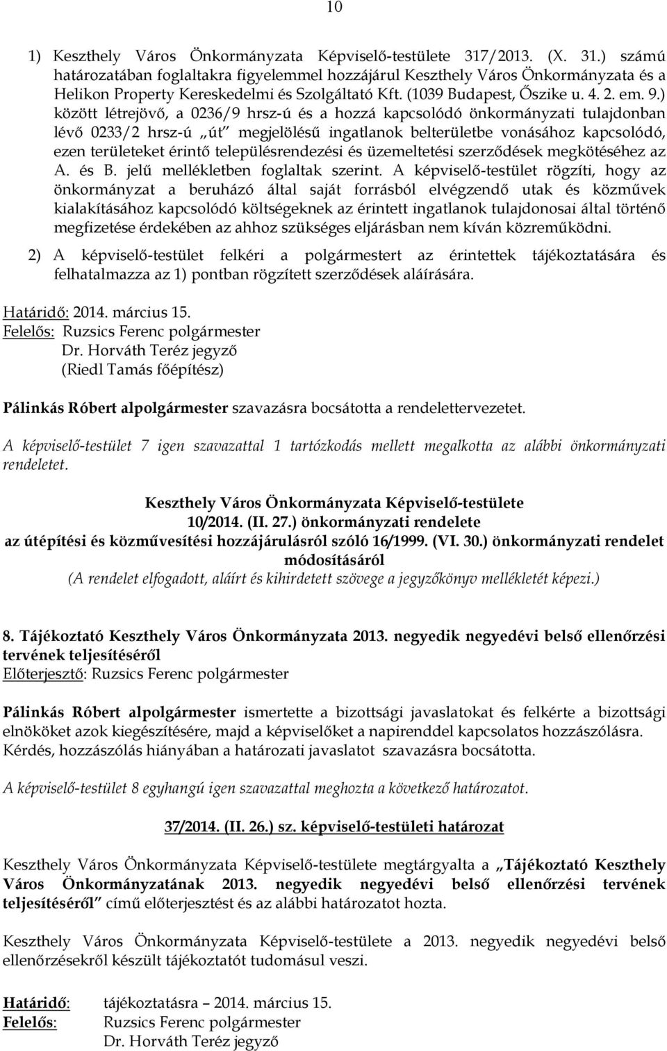 ) között létrejövő, a 0236/9 hrsz-ú és a hozzá kapcsolódó önkormányzati tulajdonban lévő 0233/2 hrsz-ú út megjelölésű ingatlanok belterületbe vonásához kapcsolódó, ezen területeket érintő