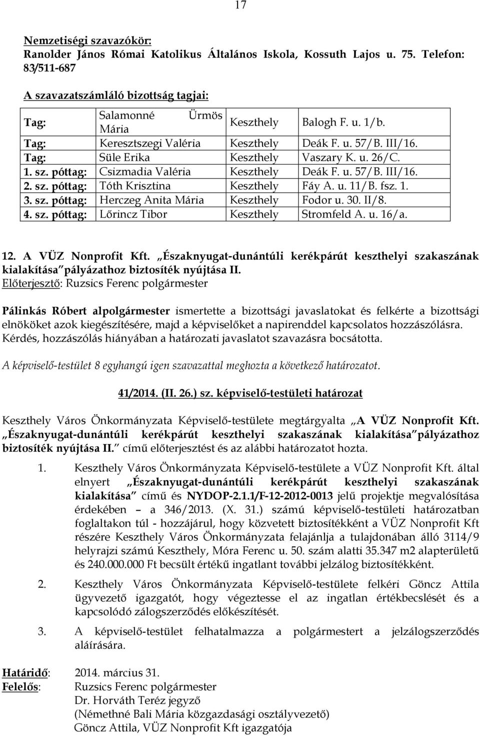 u. 11/B. fsz. 1. 3. sz. póttag: Herczeg Anita Mária Keszthely Fodor u. 30. II/8. 4. sz. póttag: Lőrincz Tibor Keszthely Stromfeld A. u. 16/a. 12. A VÜZ Nonprofit Kft.