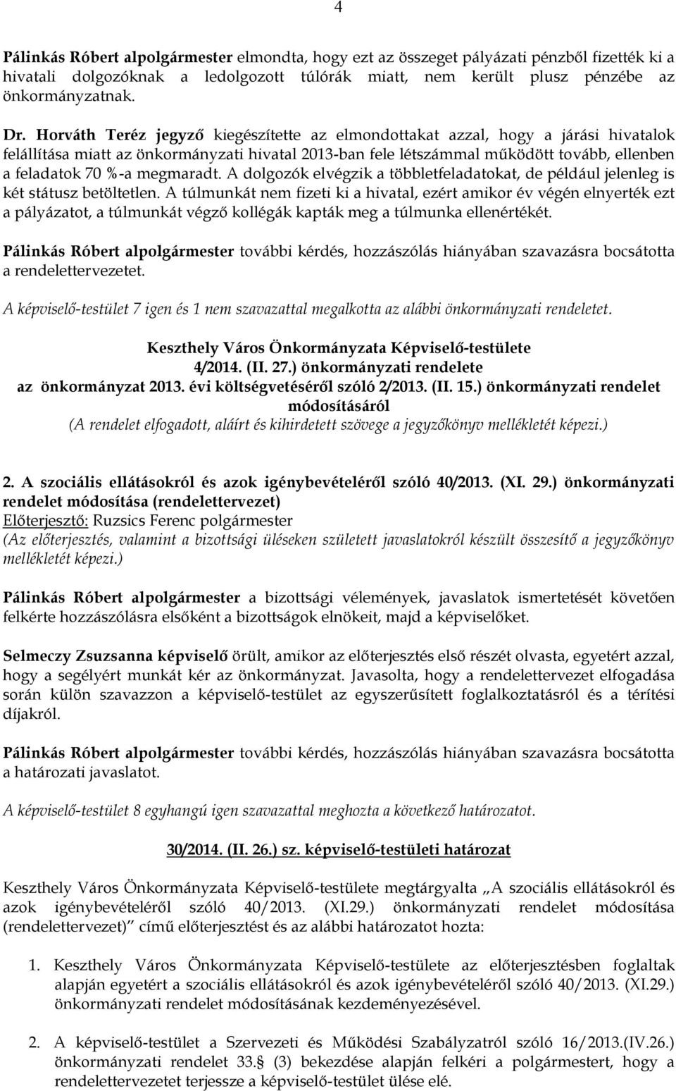 A dolgozók elvégzik a többletfeladatokat, de például jelenleg is két státusz betöltetlen.